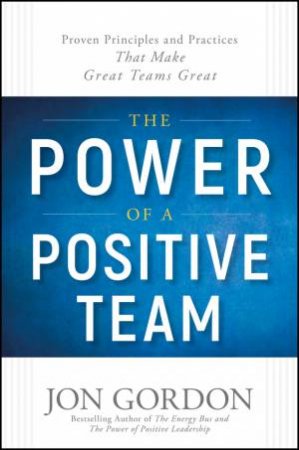 The Power Of A Positive Team by Jon Gordon
