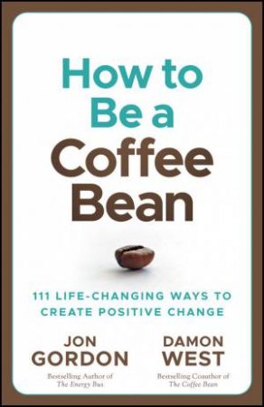 How to be a Coffee Bean by Jon Gordon & Damon West