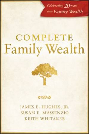 Complete Family Wealth by James E. Hughes & Keith Whitaker & Susan E. Massenzio