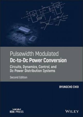 Pulsewidth Modulated DC-To-DC Power Conversion by Byungcho Choi