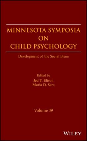 Minnesota Symposia on Child Psychology -          Development of the Social Brain, Volume 39 by Elison