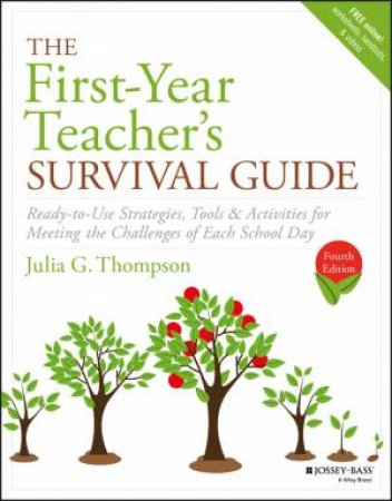 The First-Year Teacher's Survival Guide: Ready-To-Use Strategies, Tools & Activities For Meeting The Challenges Of Each School Day 4th Ed by Julia G. Thompson