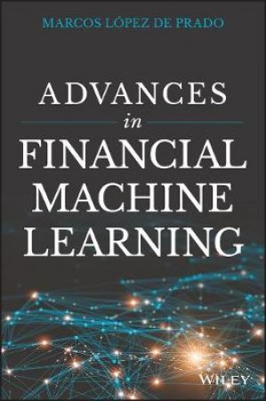 Advances in Financial Machine Learning by Lopez De Prado