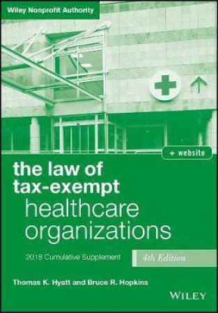 The Law Of Tax-Exempt Healthcare Organizations 2018 Supplement 4th Ed + Website by Thomas K. Hyatt