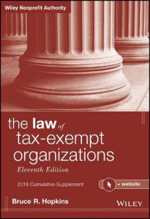 The Law Of Tax-Exempt Organizations + Website 11th Edition 2018 Cumulative Supplement by Bruce R. Hopkins