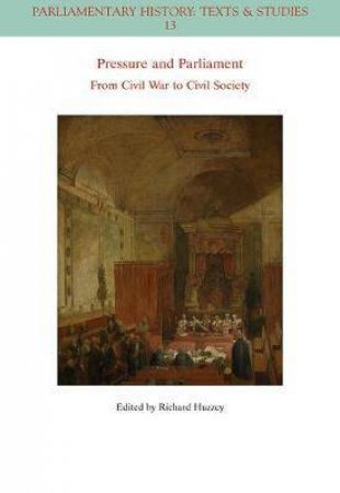 Pressure And Parliament: From Civil War to Civil Society by Richard Huzzey