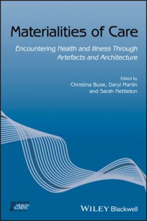 Materialities of Care - Encountering Health and   Illness Through Artefacts and Architecture by Buse