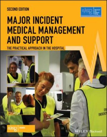 Major Incident Medical Management And Support: The Practical Approach In The Hospital (2nd Ed) by ALSG