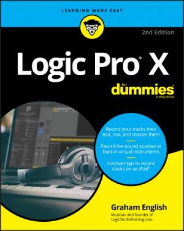 Logic Pro X for Dummies 2nd Ed by Graham English