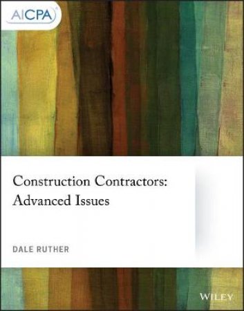 Construction Contractors: Advanced Issues by Dale Ruther