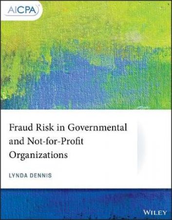 Fraud Risk In Governmental And Not-For-Profit Organizations by Lynda Dennis