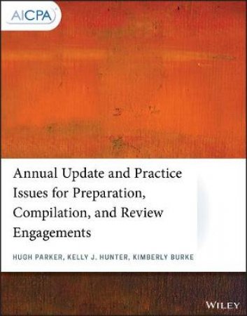 Annual Update And Practice Issues For Preparation, Compilation, And Review Engagements by Hugh Parker