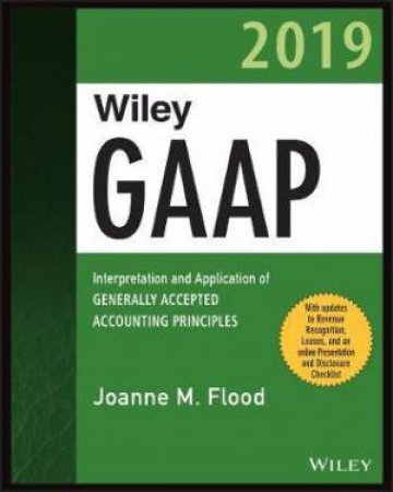 Interpretation And Application Of Generally Accepted Accounting Principles by Joanne M. Flood