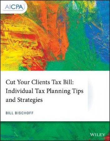 Cut Your Clients Tax Bill by Bill Bischoff