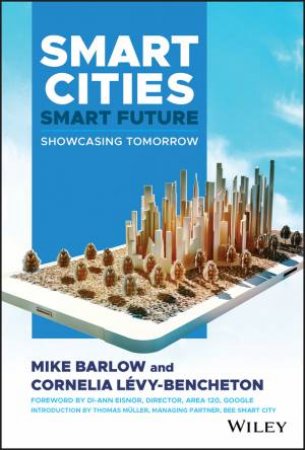 Smart Cities, Smart Future by Mike Barlow &  Cornelia Levy-Bencheton