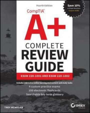 Comptia A+ Complete Review Guide: Exam 220-1001 And Exam 220-1002 (4th Ed) by Troy McMillan