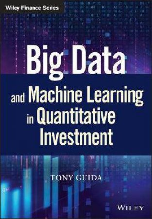 Big Data And Machine Learning In Quantitative Investment by Tony Guida