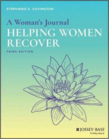 Helping Women Recover: A Program For Treating Addiction Facilitator's Guide (3rd Ed) by Stephanie S. Covington