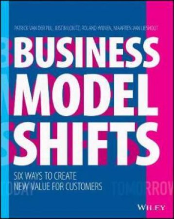 Business Model Shifts by Patrick Van Der Pijl & Justin Lokitz & Roland Wijnen