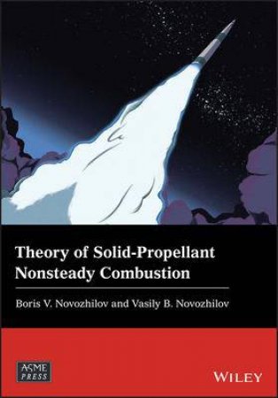 Theory Of Solid-Propellant Nonsteady Combustion by Vasily B. Novozhilov & Boris V. Novozhilov