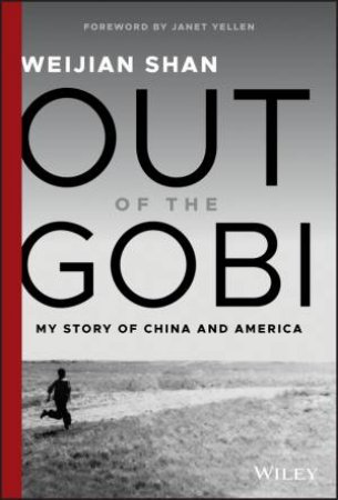 Out Of The Gobi: My Story Of China and America by Weijian Shan