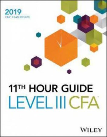 Wiley 11th Hour Guide For 2019 Level III CFA Exam by Various