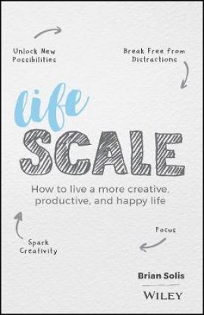 Lifescale: How To Live A More Creative, Productive, And Happy Life by Brian Solis