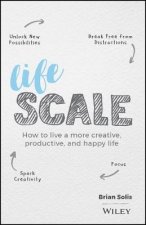 Lifescale How To Live A More Creative Productive And Happy Life