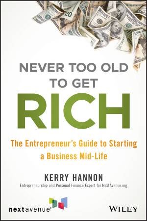 Never Too Old To Get Rich by Kerry Hannon