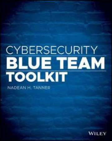 Cybersecurity Blue Team ToolKit by Nadean H. Tanner