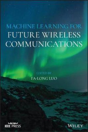 Machine Learning For Future Wireless Communications by Fa-Long Luo