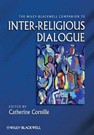 The Wiley-Blackwell Companion To Inter-Religious Dialogue by Catherine Cornille