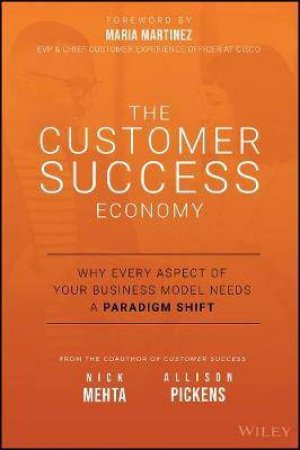 The Customer Success Economy by Nick Mehta & Allison Pickens & Maria Martinez