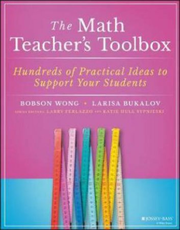 The Math Teacher's Toolbox by Bobson Wong & Larisa Bukalov & Larry Ferlazzo & Katie Hull Sypnieski