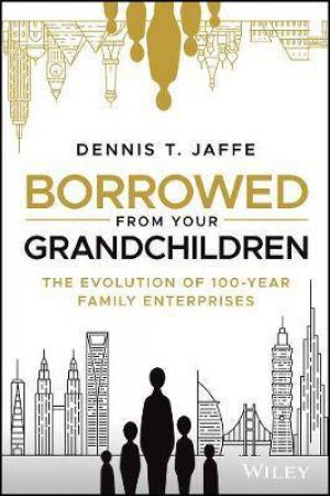 Borrowed From Your Grandchildren by Dennis T. Jaffe