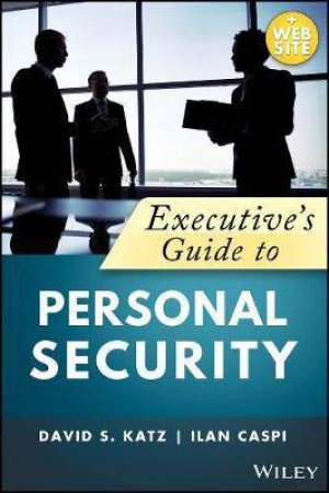 Executive's Guide To Personal Security by David S. Katz & Ilan Caspi