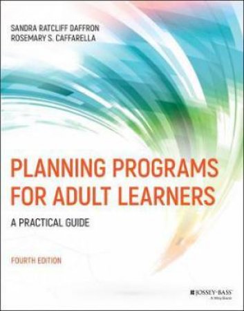 Planning Programs For Adult Learners by Sandra Ratcliff Daffron & Rosemary S. Caffarella & Ronald M. Cervero