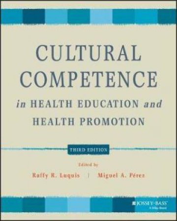 Cultural Competence In Health Education And Health Promotion by Raffy R. Luquis & Miguel A. Prez