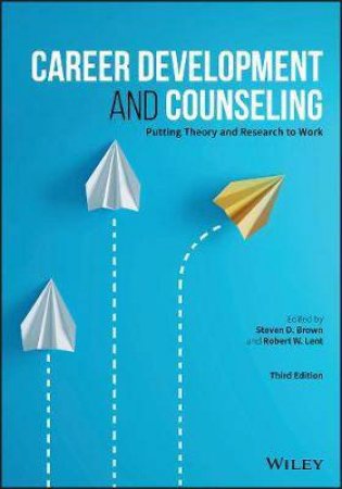 Career Development And Counseling by Steven D. Brown & Robert W. Lent