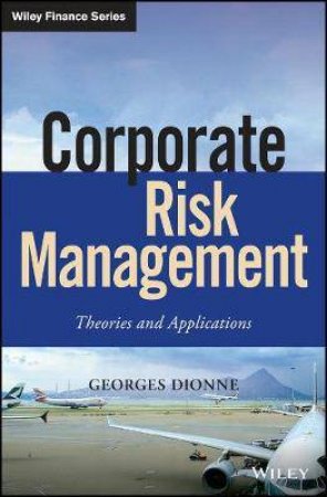 Corporate Risk Management: Theories And Applications by Georges Dionne