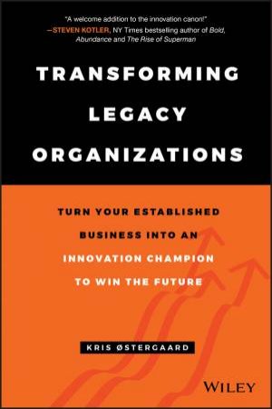 Transforming Legacy Organizations by Kris Ostergaard