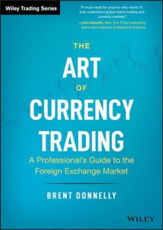 The Art Of Currency Trading by Brent Donnelly