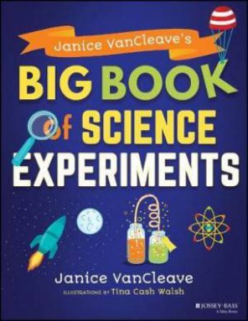 Janice VanCleave's Big Book Of Science Experiments by Janice VanCleave