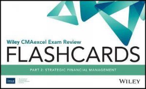 Wiley CMAexcel Exam Review 2020 Flashcards: Part 2, Strategic Financial Management by Various