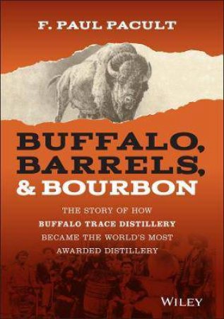 Buffalo, Barrels, & Bourbon by F. Paul Pacult