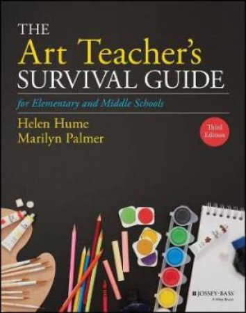 The Art Teacher's Survival Guide For Elementary And Middle Schools by Helen D. Hume & Marilyn Palmer