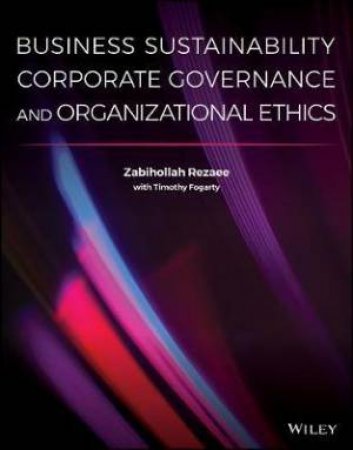 Business Sustainability, Corporate Governance, And Organizational Ethics by Zabihollah Rezaee & Timothy Fogarty