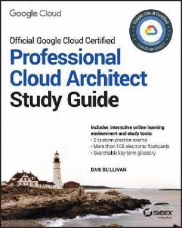 Official Google Cloud Certified Professional Cloud Architect Study Guide by Dan Sullivan