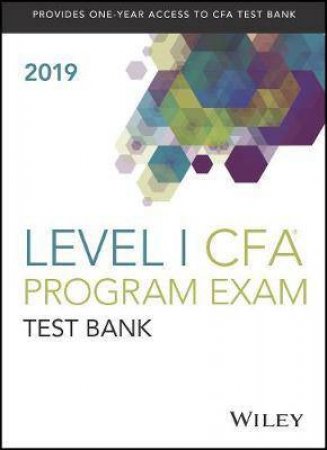 Wiley Study Guide + Test Bank For 2019 Level I CFA Exam by Various