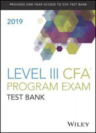 Wiley Study Guide + Test Bank For 2019 Level III CFA Exam by Various